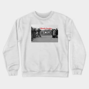 Bloody Sunday Crewneck Sweatshirt